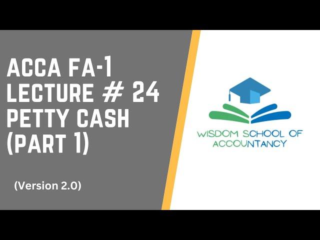 ACCA FA-1 (V2.0) - LECTURE # 24 -- Petty Cash (Part 1)