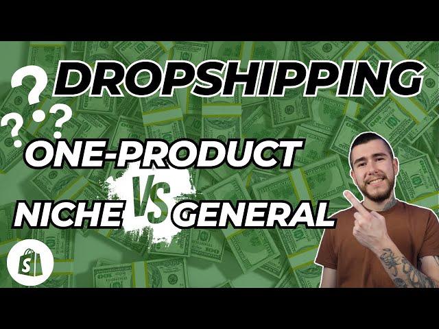 Comparing One-Product vs General vs Niche Dropshipping Stores - How To Get Started In 2023!