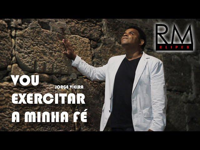 JORGE VIEIRA - VOU EXERCITAR A MINHA FÉ