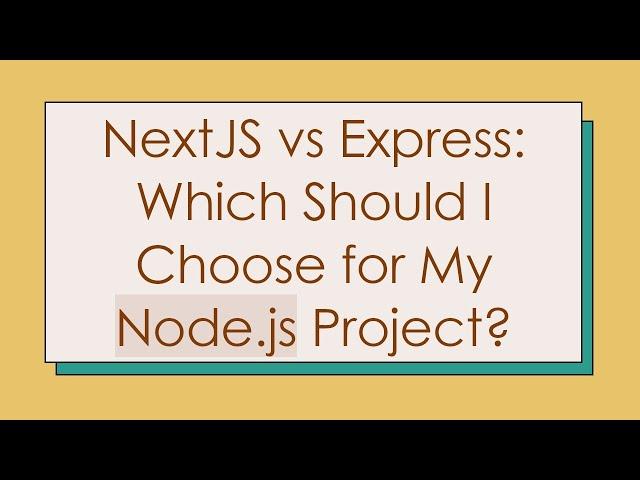 NextJS vs Express: Which Should I Choose for My Node.js Project?