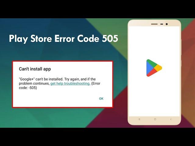 How to Fix Play Store Error Code 505 Can’t Install App