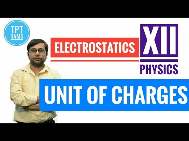 Unit of charges - #6  Electrostatics | Class-XII Physics | TPT- RAMS | HINDI V1