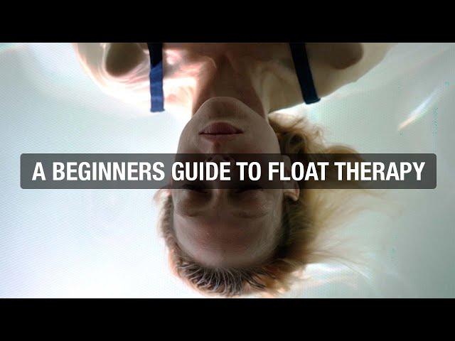 WATCH THIS BEFORE YOUR FIRST FLOAT: A Beginners Guide To Float Therapy, Sensory Deprivation Tank