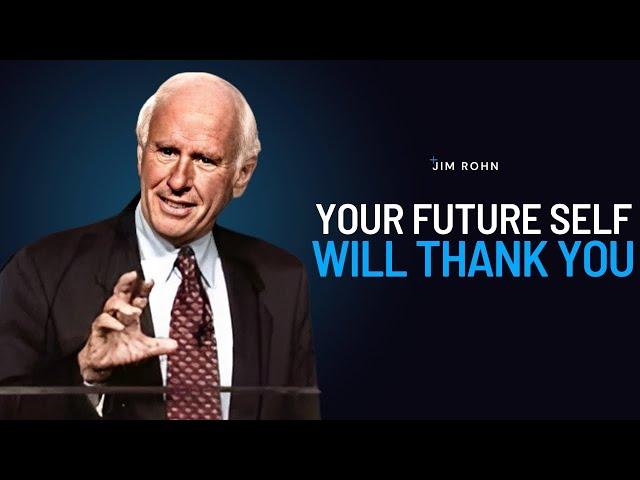 Your Future Self Will Thank You | Jim Rohn Powerful Motivational Speech