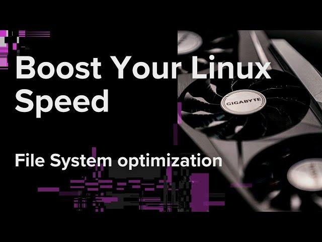 Linux File System Optimization for Speed | Boost Your System Performance