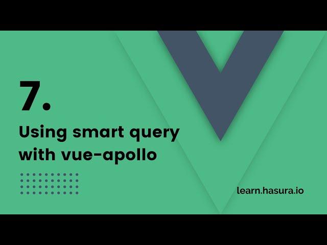 7. Using smart query with vue-apollo