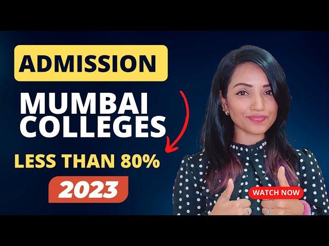 ADMISSION IN MUMBAI COLLEGES WITH LESS THAN 80% IN 2023| COLLEGE LIST