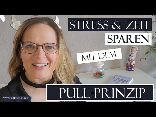 Stress & Zeit im Haushalt sparen mit dem PULL-Prinzip... Lean Management im Haushalt hilft!...