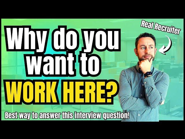 BEST WAY to Answer: Why Do You Want to Work Here? (Interview Question)