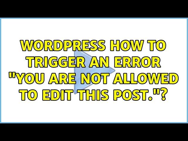 Wordpress: How to trigger an error: "You are not allowed to edit this post."?