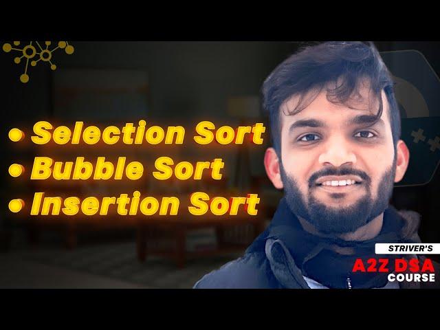 Sorting - Part 1 | Selection Sort, Bubble Sort, Insertion Sort | Strivers A2Z DSA Course