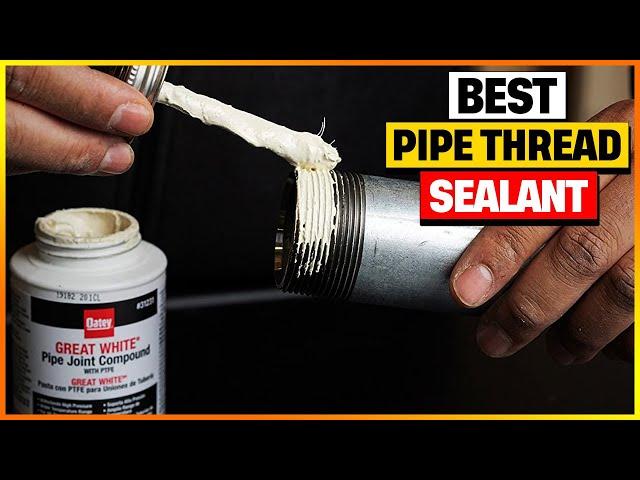 Best Pipe Thread Sealant 2024 [Top 6 Pipe Thread Sealant Review]