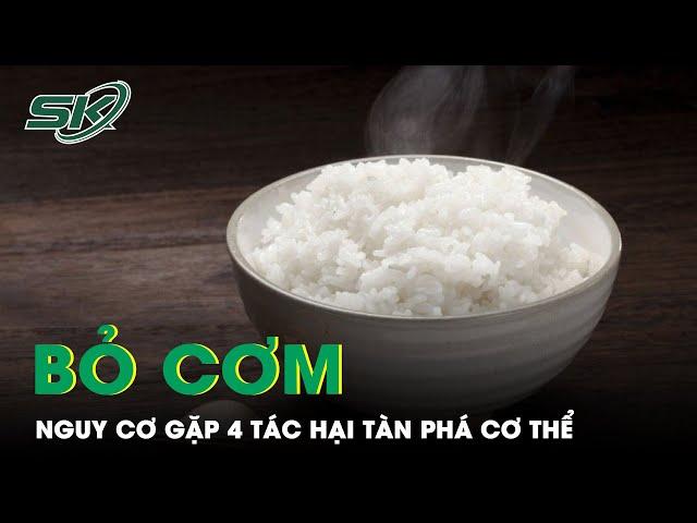 "Bỏ Cơm" Và Những Tác Hại Âm Thầm Tàn Phá Sức Khỏe | SKĐS