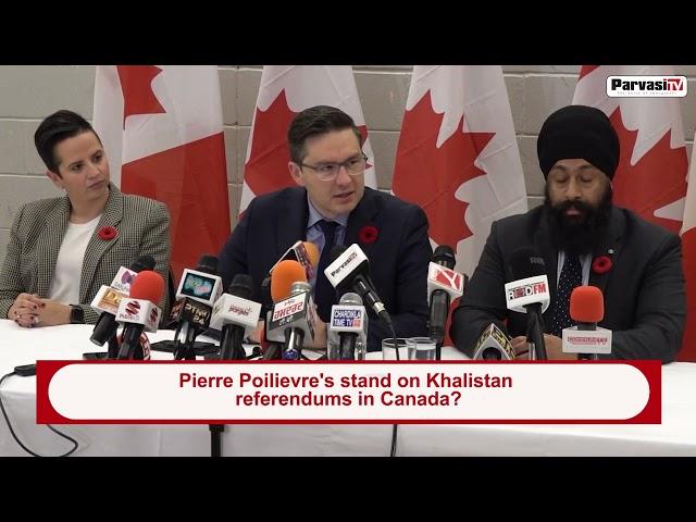 Pierre Poilievre's stand on Khalistan referendums in Canada? | Parvasi TV