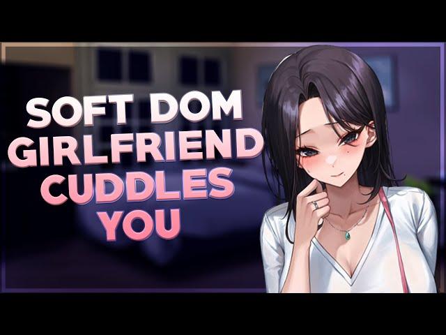 Soft Dom Girlfriend Cuddles You  [F4M] [Cuddles] [Comfort] [Kisses] [Praises] [Sleep Aid]