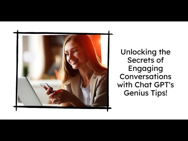 Unlocking the Secrets of Engaging Conversations with Chat GPT's Genius Tips!