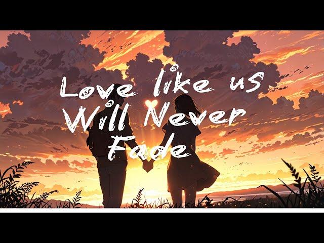 ️️LOVE LIKE US WILL NEVER FADE SONG️️