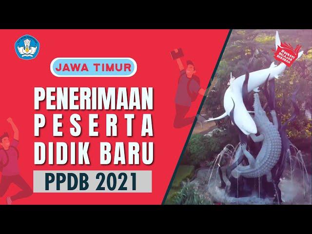 PENERIMAAN PESERTA DIDIK BARU (PPDB) 2021 - PROVINSI JAWA TIMUR