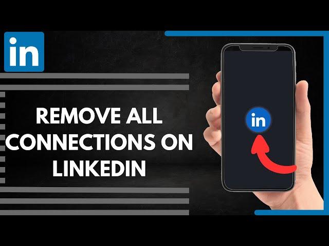 How To Remove All Connections On LinkedIn