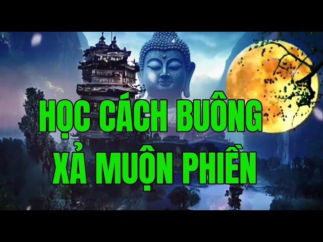 Học Cách Buông Xả   Muộn Phiền - Buông Xả Phiền Não Để Sống Thảnh Thơi An Lạc - Một Đời An Nhiên