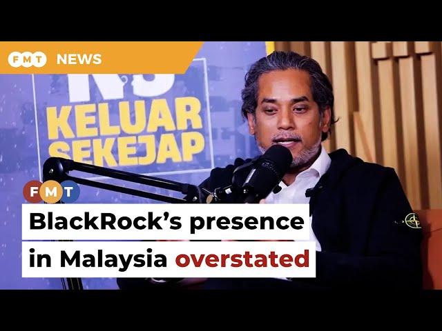 BlackRock’s presence in Malaysia overstated, says KJ