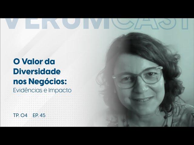 #45 - O Valor da Diversidade nos Negócios: Evidências e Impacto #verumcast