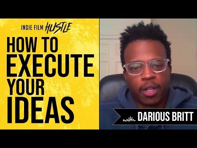 How to Execute Your Filmmaking Ideas with Darious Britt | Indie Film Hustle