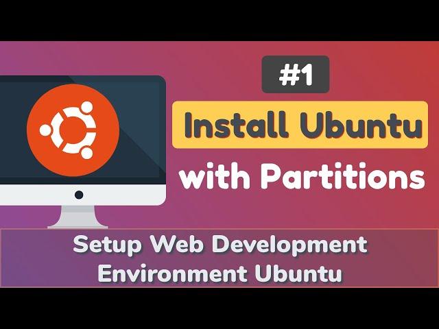 #1: Install Ubuntu with Partitions | Setup Web Development Environment Ubuntu