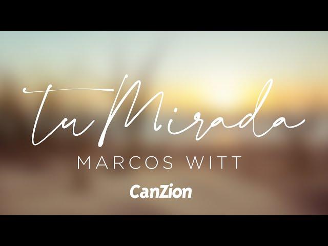 Marcos Witt | Tu Mirada  #VideoLyric #CanZion