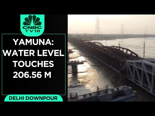 Delhi Rains: Yamuna Water Level Hovers Around 206.56M At Old Yamuna Bridge  | CNBC TV18