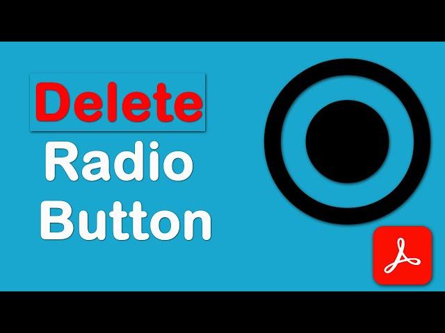 How to delete radio buttons in fillable pdf form using Adobe Acrobat Pro DC