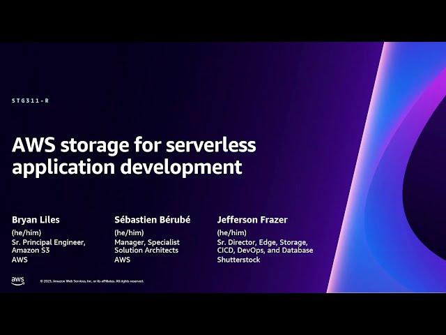 AWS re:Invent 2023 - AWS storage for serverless application development (STG311-R)