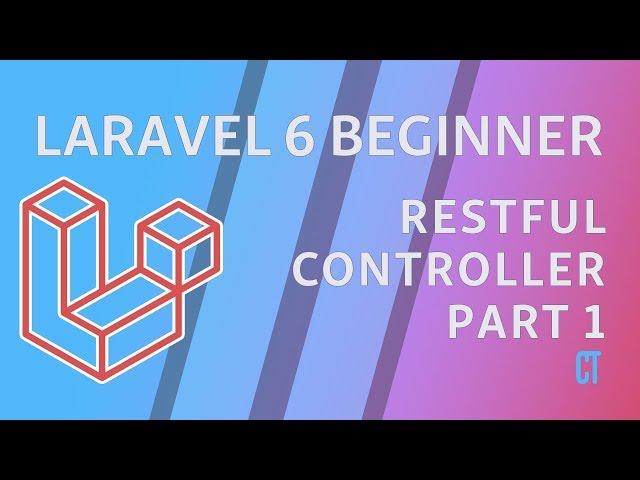 Laravel 6 Beginner - e9 - RESTful Controllers Part 1