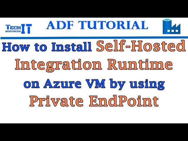 How to Install Self-Hosted Integration Runtime on Azure VM by using Private EndPoint - ADF Tutorial