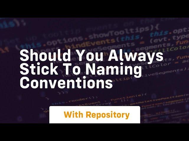 Should you always stick to naming conventions