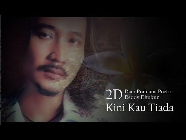 Kini Kau Tiada - 2D Dian Pramana Poetra & Deddy Dhukun lyric