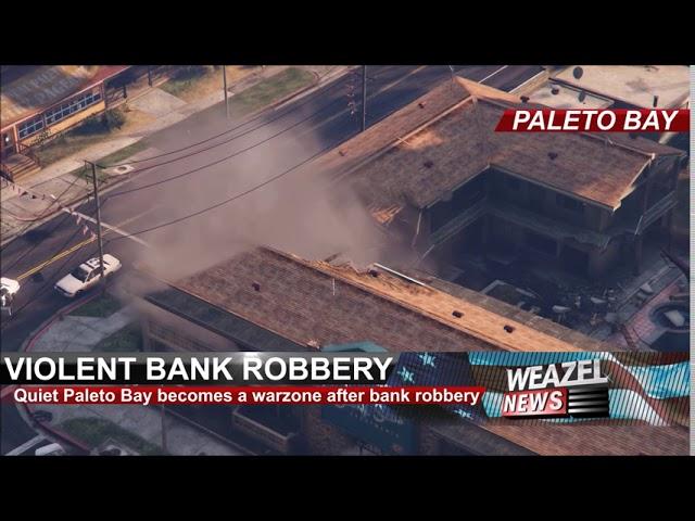 Weazel News - Paleto Bank Robbery