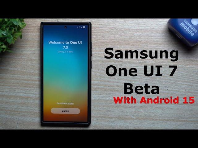 Samsung One UI 7.0 Beta Is Here!