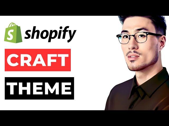 Craft Theme Shopify Tutorial | Step-by-Step Guide