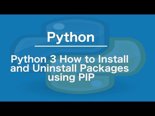 Python 3 How to Install and Uninstall Packages using PIP