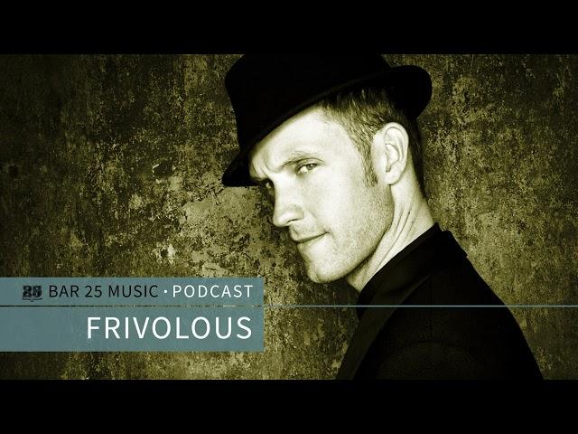 Bar 25 Music Podcast #136 - Frivolous