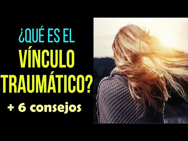 ¿Qué es el VÍNCULO TRAUMÁTICO? | VIOL*NCIA PSICOLÓGICA | NARCISISTAS Y RELACIONES DE PAREJA