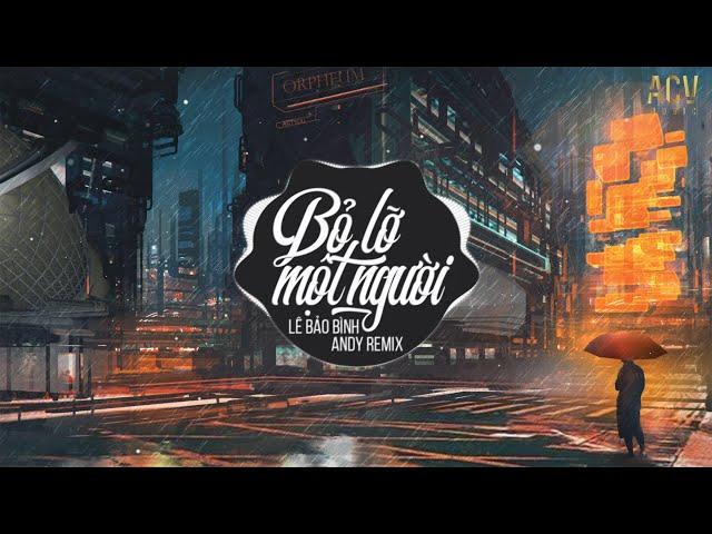 Bỏ Lỡ Một Người (Andy Remix) - Lê Bảo Bình | Nhạc Remix  2025