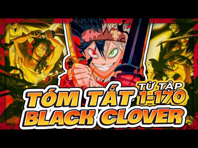 TÓM TẮT | BLACK CLOVER -  HÀNH TRÌNH TRỞ THÀNH MA PHÁP VƯƠNG CỦA ASTA (TẬP 1 - 170)