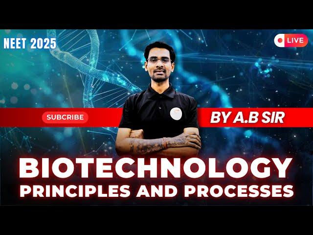 Biotechnology Principles & Processes for NEET 2025 | Full Chapter Explained | NEET Live Class (01)