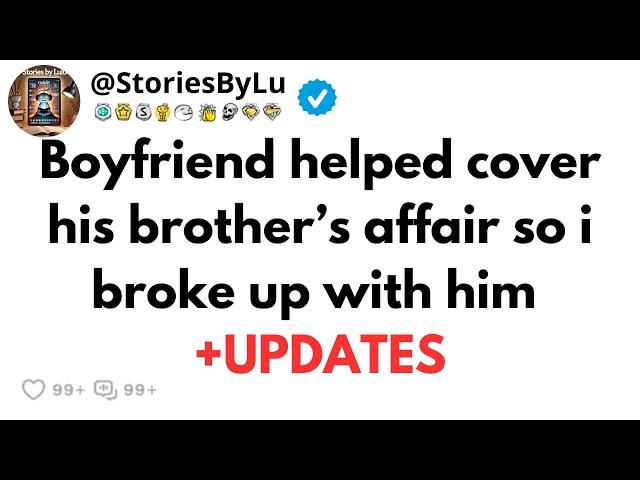 Boyfriend helped cover his brother’s affair so i broke up with him