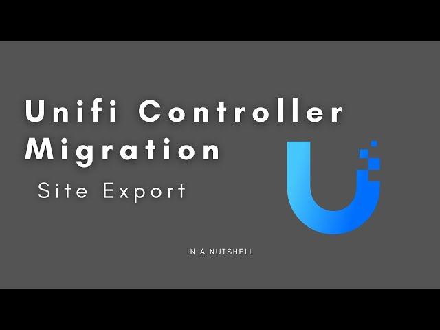 Unifi Controller Migration - Site Export