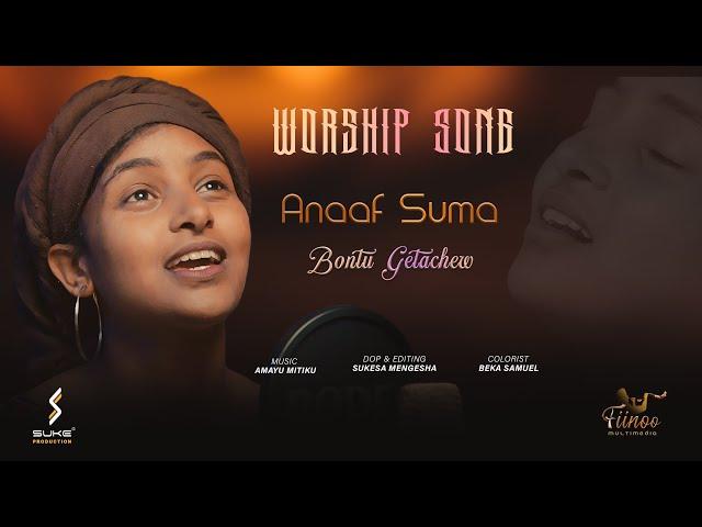 ANAAF SUMA | BONTU GETACHEW | 2023 WORSHIP SONG