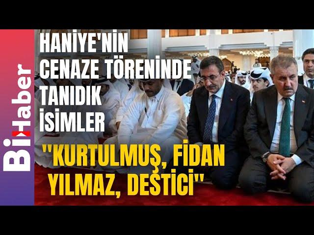 Haniye'nin Cenaze Töreninde Tanıdık İsimler: "Kurtulmuş, Fidan,  Yılmaz, Destici" | BiHaber