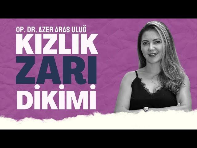 Kızlık Zarı Dikimi Belli Olur mu? I Op. Dr. Azer Aras Uluğ